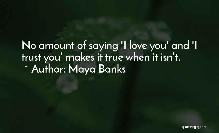 Love Isn't True Quotes By Maya Banks