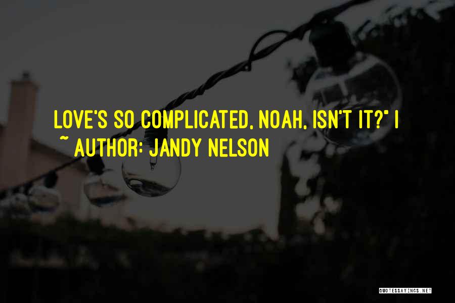 Love It Complicated Quotes By Jandy Nelson