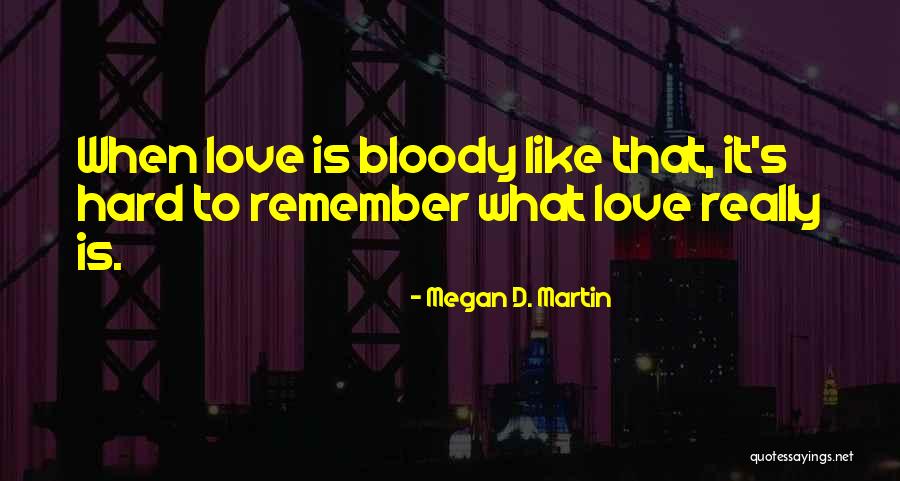 Love It Hard Quotes By Megan D. Martin