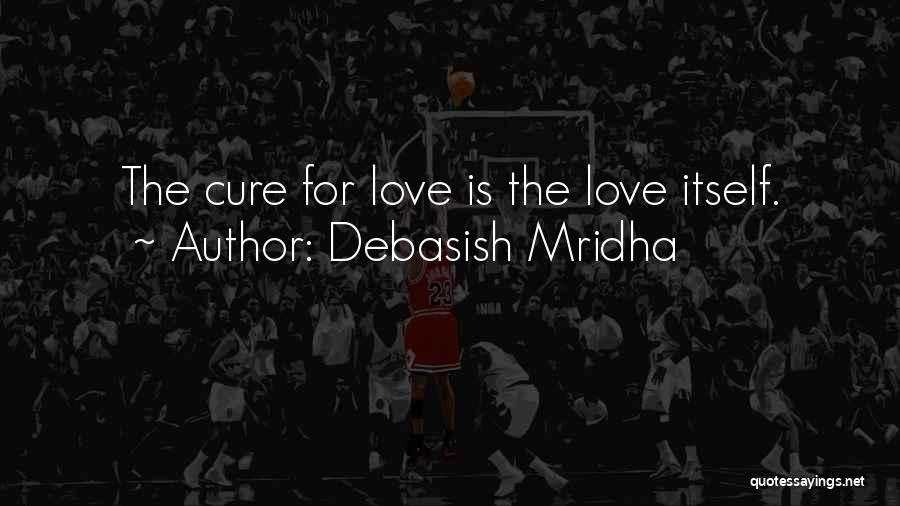 Love Itself Quotes By Debasish Mridha