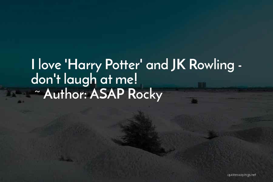 Love Jk Rowling Quotes By ASAP Rocky