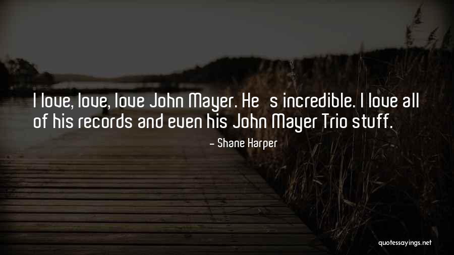 Love John Mayer Quotes By Shane Harper