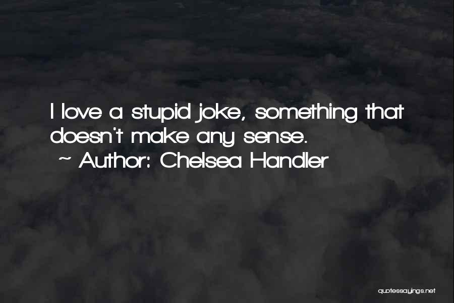 Love Joke Quotes By Chelsea Handler