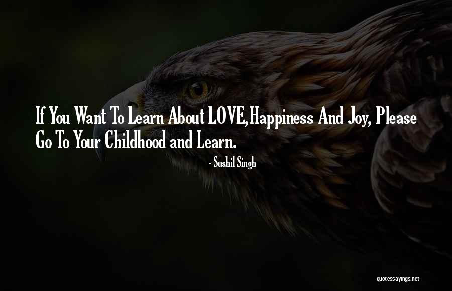 Love Joy Happiness Quotes By Sushil Singh Love Joy Happiness Quotes By Sushil Singh