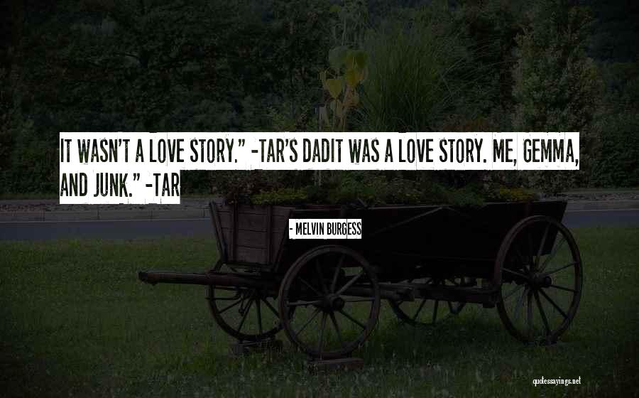 Love Junk Quotes By Melvin Burgess Love Junk Quotes By Melvin Burgess