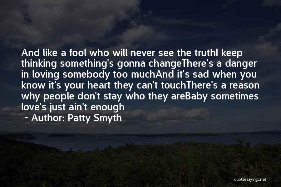 Love Just Ain't Enough Quotes By Patty Smyth