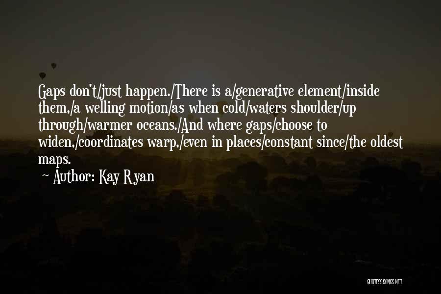 Love Just Happen Quotes By Kay Ryan