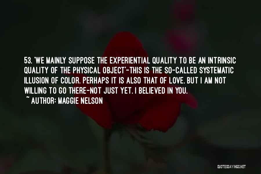 Love Just Illusion Quotes By Maggie Nelson