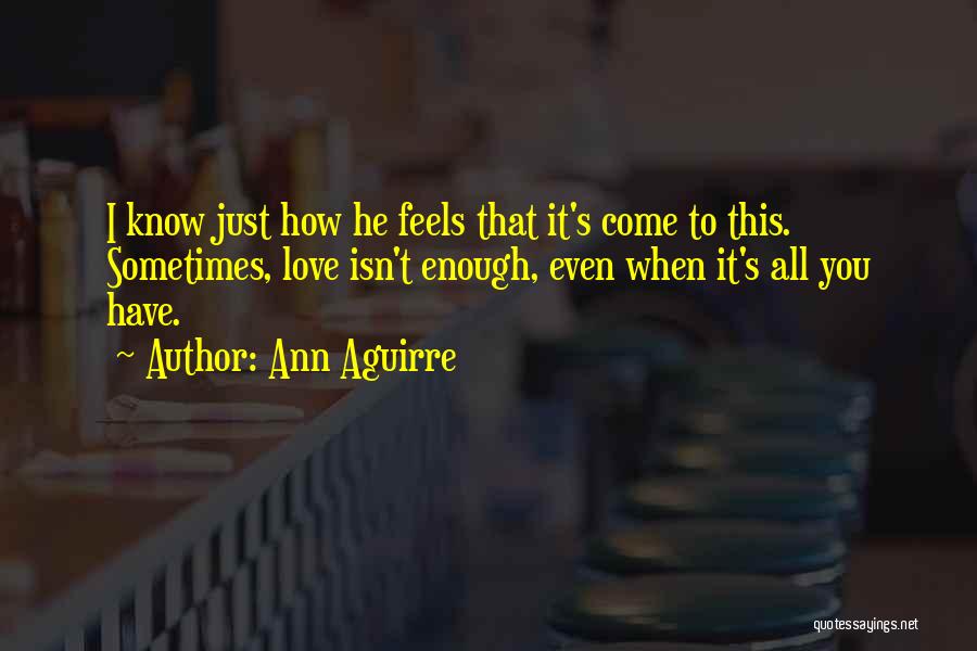 Love Just Isn't Enough Quotes By Ann Aguirre