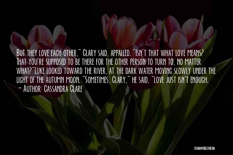 Love Just Isn't Enough Quotes By Cassandra Clare