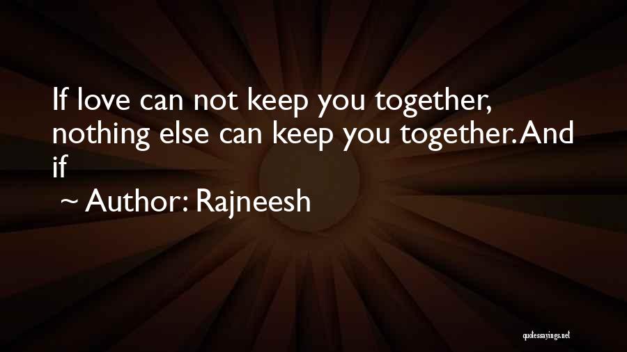 Love Keep Us Together Quotes By Rajneesh