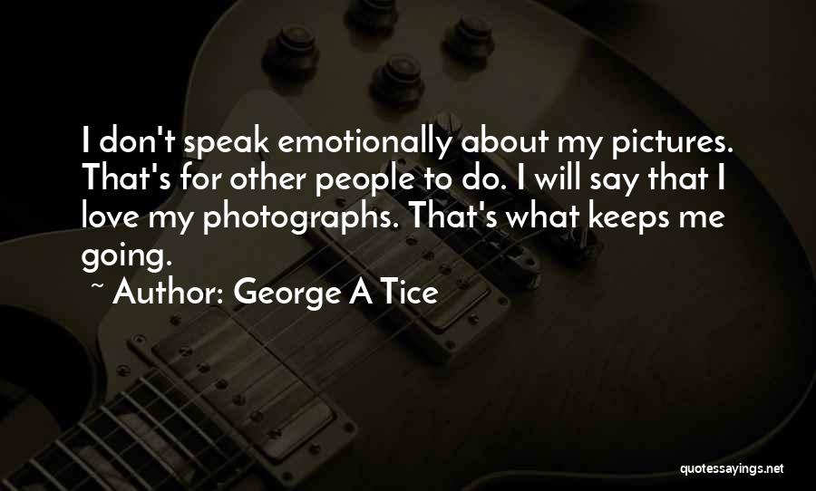 Love Keeps Me Going Quotes By George A Tice