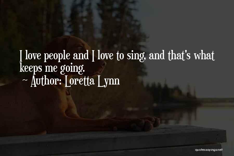 Love Keeps Me Going Quotes By Loretta Lynn