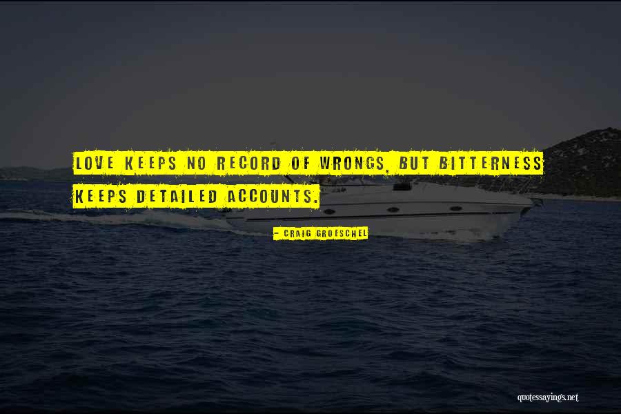 Love Keeps No Record Of Wrongs Quotes By Craig Groeschel Love Keeps No Record Of Wrongs Quotes By Craig Groeschel