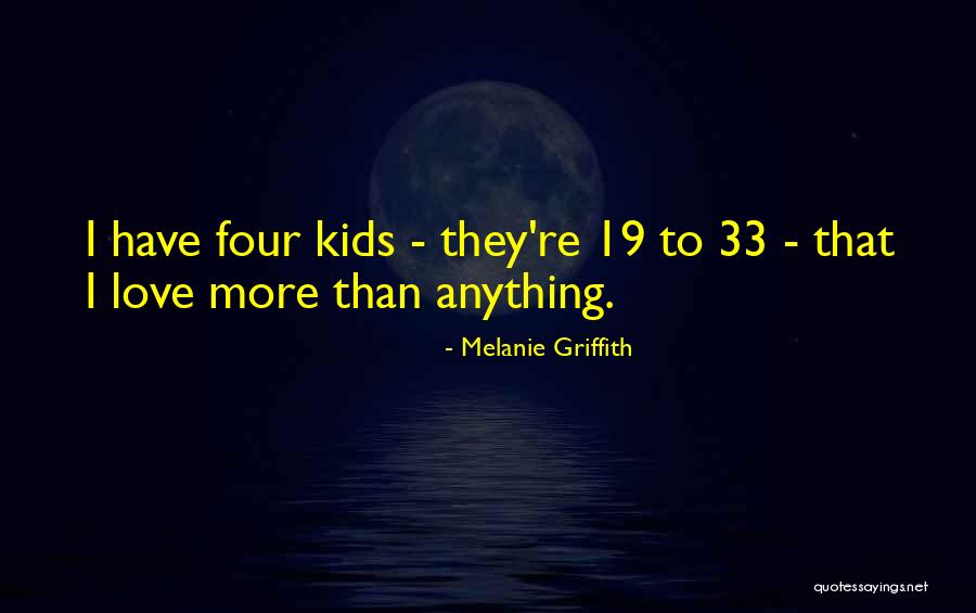 Love Kids Quotes By Melanie Griffith Love Kids Quotes By Melanie Griffith