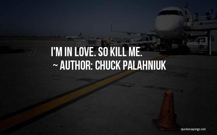 Love Kill Me Quotes By Chuck Palahniuk