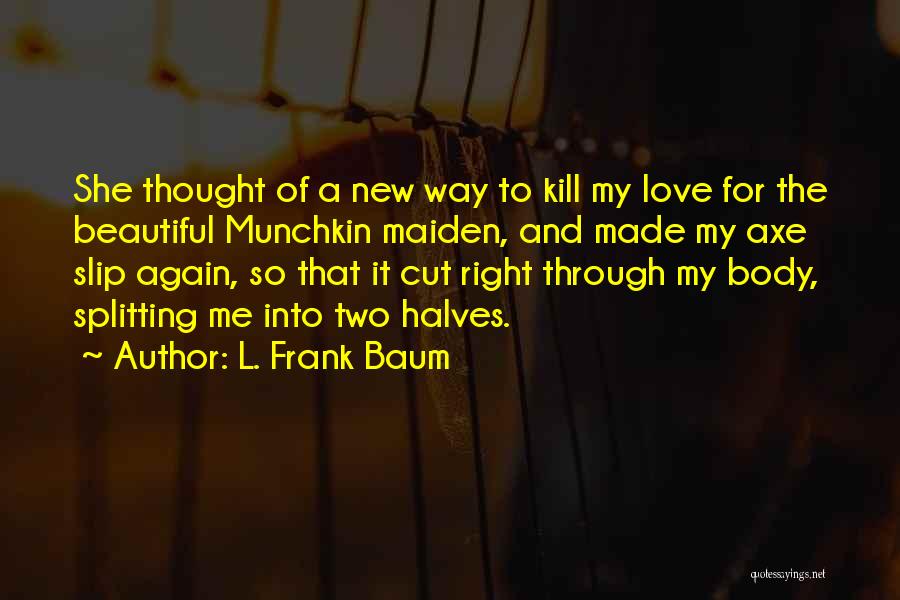 Love Kill Me Quotes By L. Frank Baum