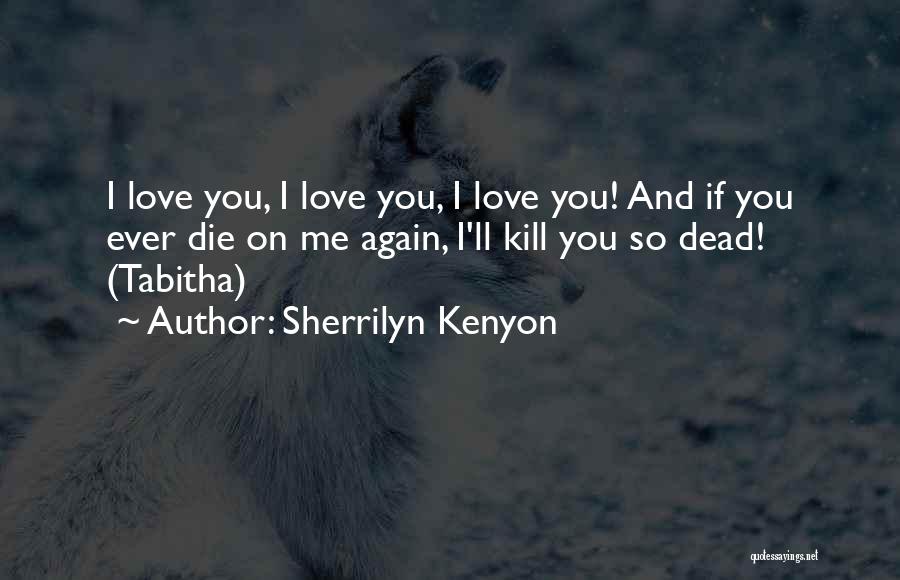 Love Kill Me Quotes By Sherrilyn Kenyon