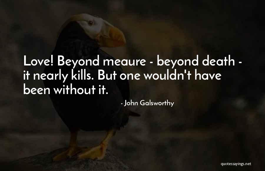 Love Kills Quotes By John Galsworthy Love Kills Quotes By John Galsworthy
