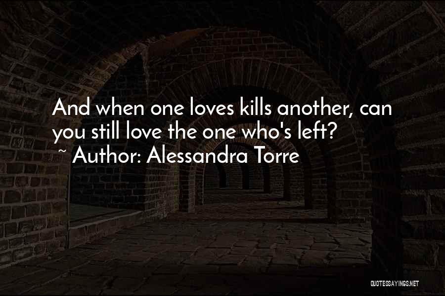 Love Kills You Quotes By Alessandra Torre