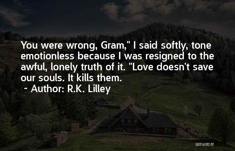 Love Kills You Quotes By R.K. Lilley