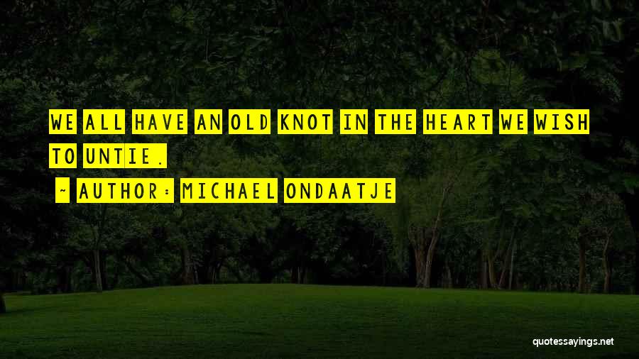 Love Knot Quotes By Michael Ondaatje