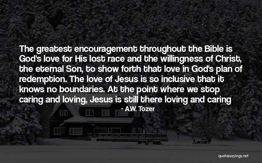 Love Knows No Boundaries Quotes By A.W. Tozer Love Knows No Boundaries Quotes By A.W. Tozer