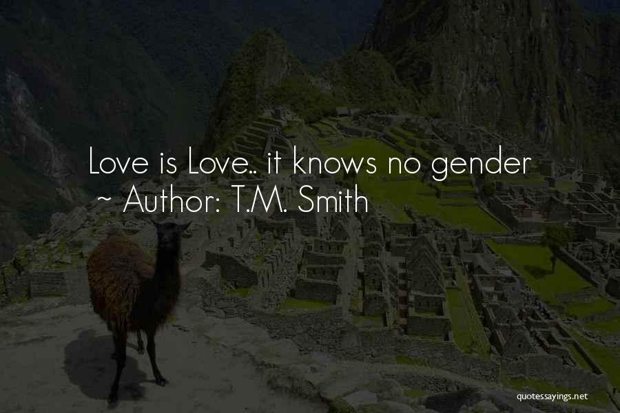 Love Knows Quotes By T.M. Smith