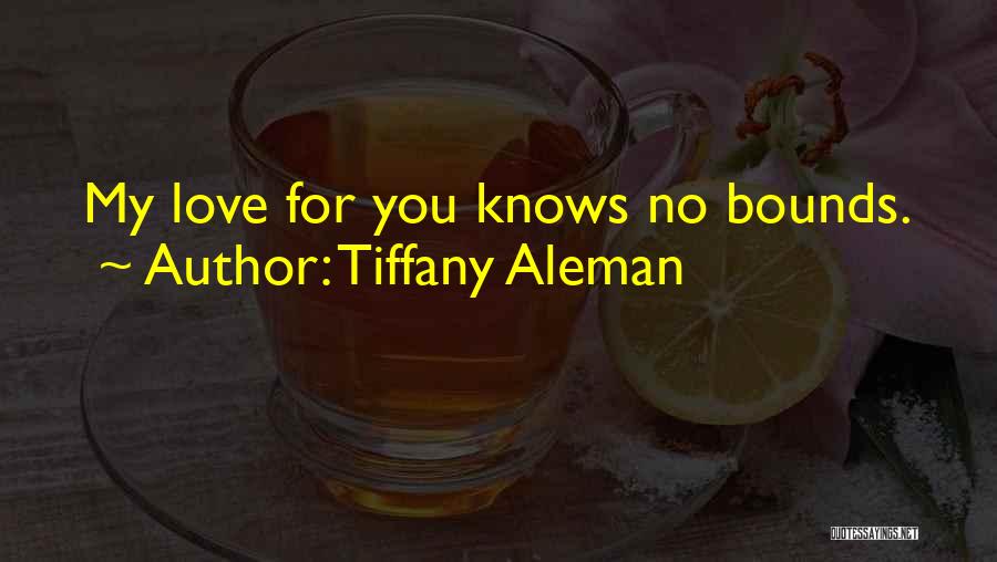 Love Knows Quotes By Tiffany Aleman