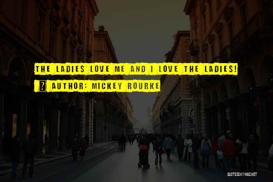 Love Ladies Quotes By Mickey Rourke