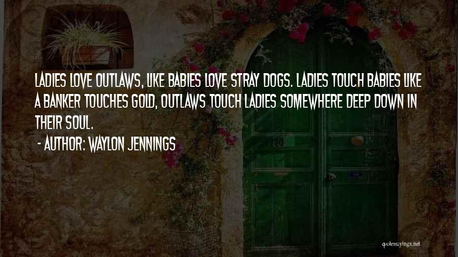 Love Ladies Quotes By Waylon Jennings