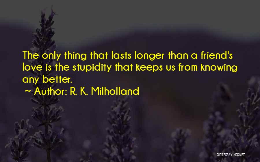 Love Lasts Quotes By R. K. Milholland