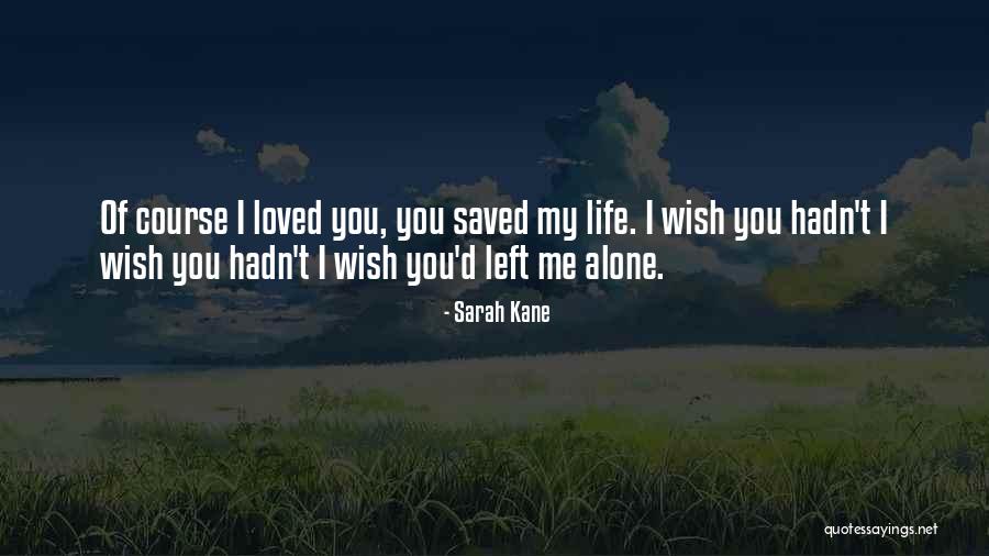 Love Left Me Alone Quotes By Sarah Kane Love Left Me Alone Quotes By Sarah Kane