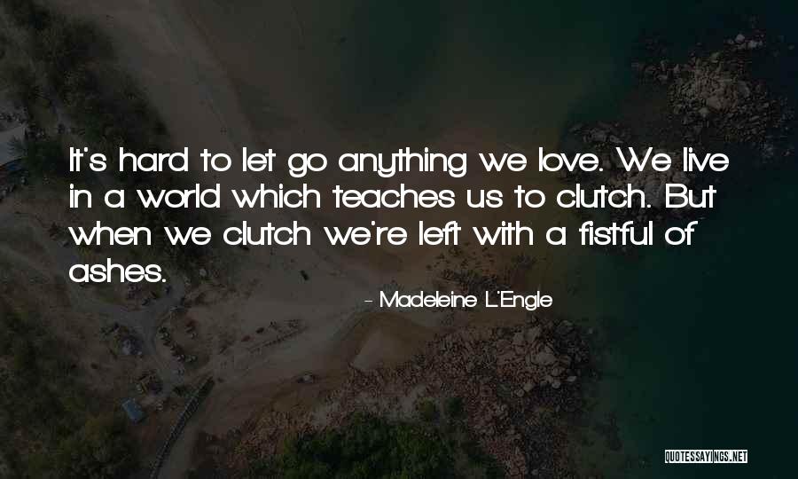 Love Left Us Quotes By Madeleine L'Engle