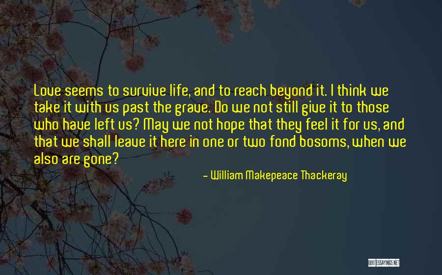 Love Left Us Quotes By William Makepeace Thackeray