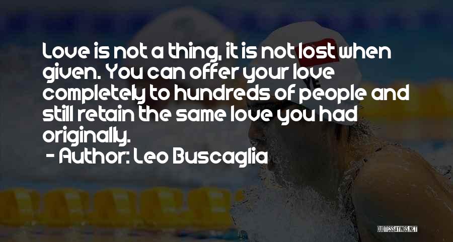 Love Leo Buscaglia Quotes By Leo Buscaglia