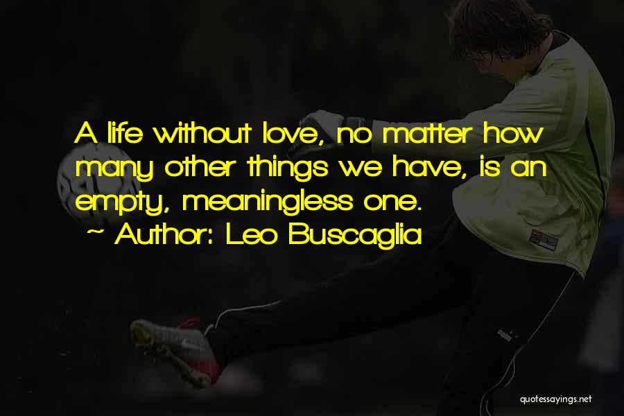 Love Leo Buscaglia Quotes By Leo Buscaglia