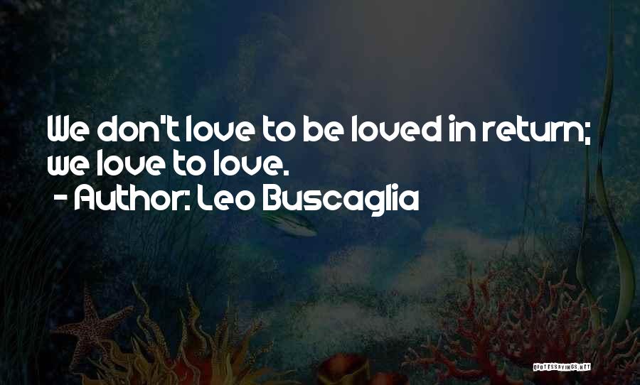 Love Leo Buscaglia Quotes By Leo Buscaglia