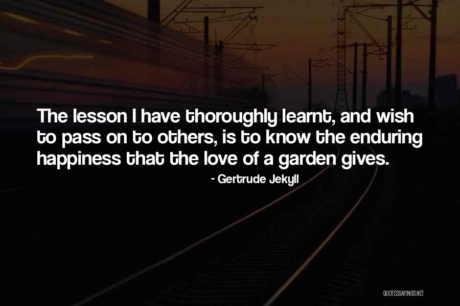 Love Lesson Learnt Quotes By Gertrude Jekyll