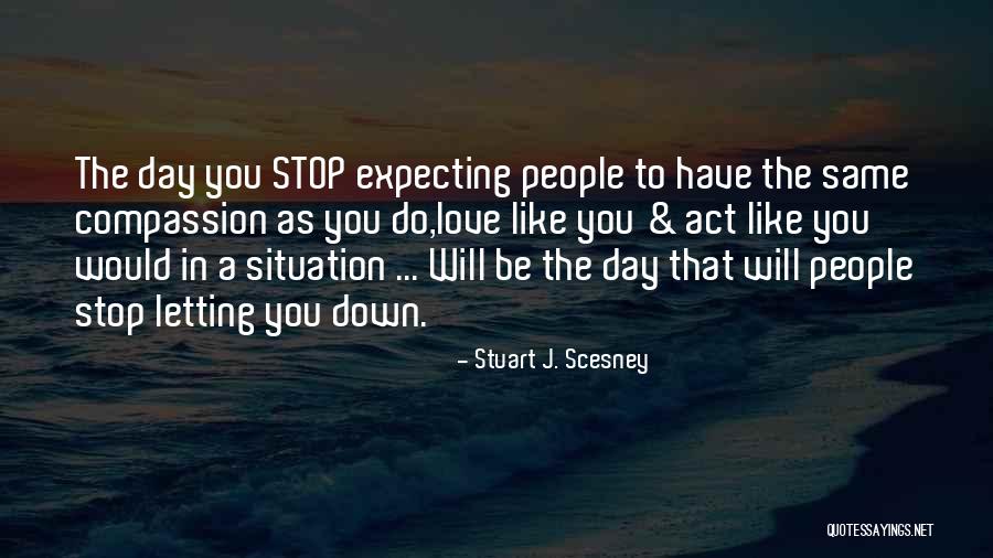 Love Letting You Down Quotes By Stuart J. Scesney