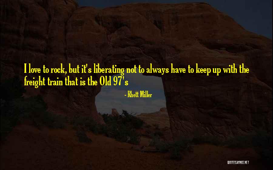 Love Liberating Quotes By Rhett Miller Love Liberating Quotes By Rhett Miller