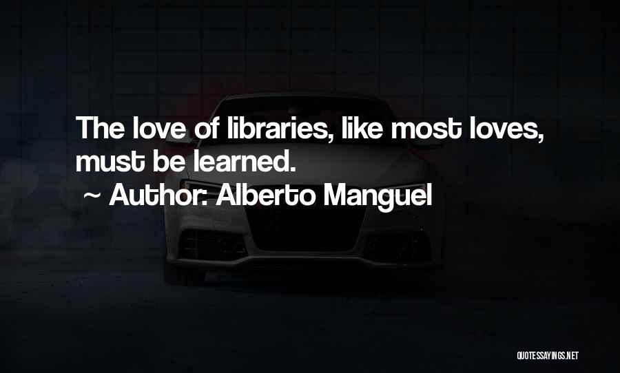 Love Libraries Quotes By Alberto Manguel