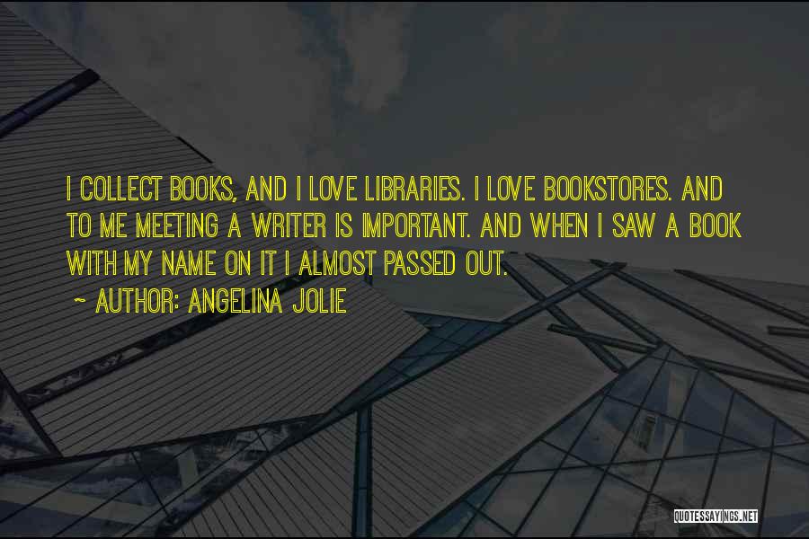 Love Libraries Quotes By Angelina Jolie