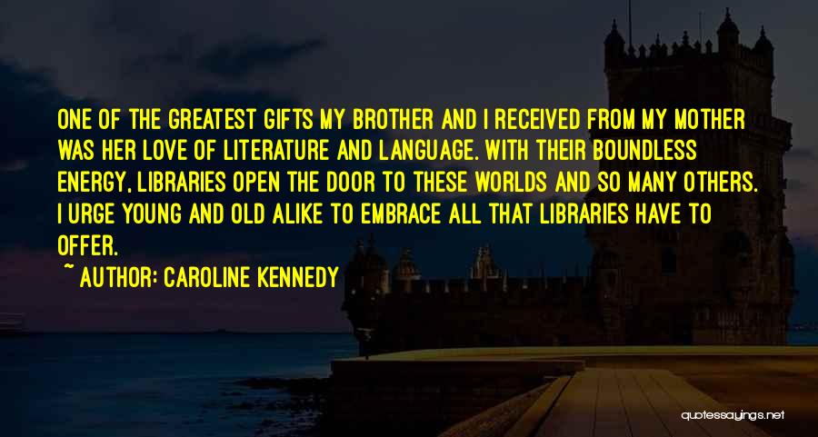 Love Libraries Quotes By Caroline Kennedy