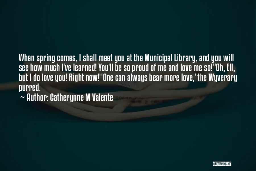 Love Libraries Quotes By Catherynne M Valente