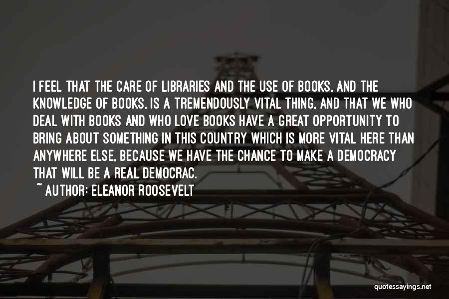 Love Libraries Quotes By Eleanor Roosevelt