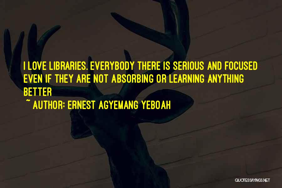 Love Libraries Quotes By Ernest Agyemang Yeboah