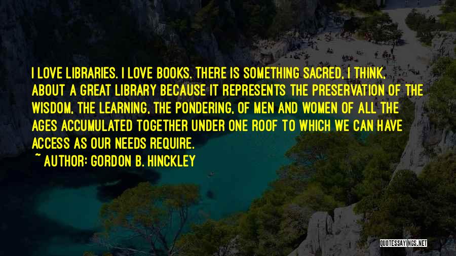 Love Libraries Quotes By Gordon B. Hinckley