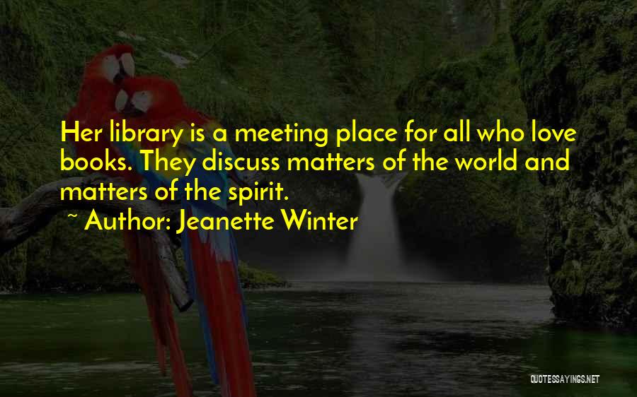 Love Libraries Quotes By Jeanette Winter