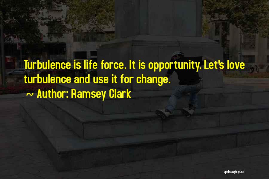 Love Life And Change Quotes By Ramsey Clark